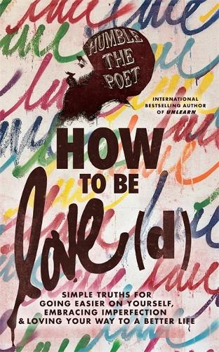 How to Be Love(d): Simple Truths for Going Easier on Yourself, Embracing Imperfection & Loving Your Way to a Better Life (Paperback)