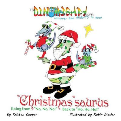 Christmassaurus: Going from No, No, No! Back to Ho, Ho, Ho! - Dinomightysaurs 3 (Paperback)