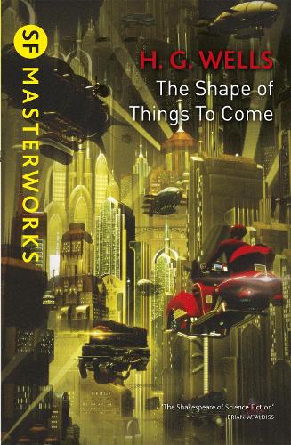 The Shape Of Things To Come - S.F. Masterworks (Paperback)