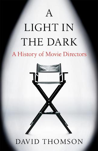 A Light in the Dark: A History of Movie Directors (Hardback)