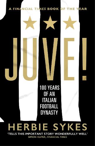 Juve!: 100 Years of an Italian Football Dynasty (Paperback)