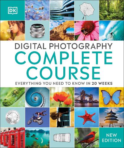 Digital Photography Complete Course: Everything You Need to Know in 20 Weeks (Hardback)