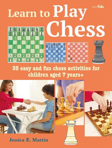 Learn to Play Chess: 35 Easy and Fun Chess Activities for Children Aged 7 Years + - Learn to Craft (Paperback)