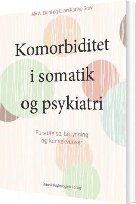 Komorbiditet I Somatik Og Psykiatri - Alv A. Dahl - Bog