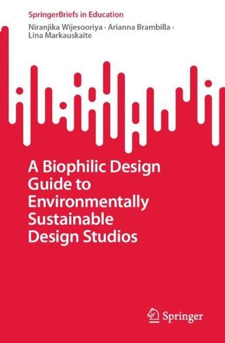 A Biophilic Design Guide to Environmentally Sustainable Design Studios - SpringerBriefs in Education (Paperback)