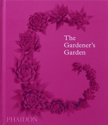 The Gardener's Garden: Inspiration Across Continents and Centuries (Hardback)