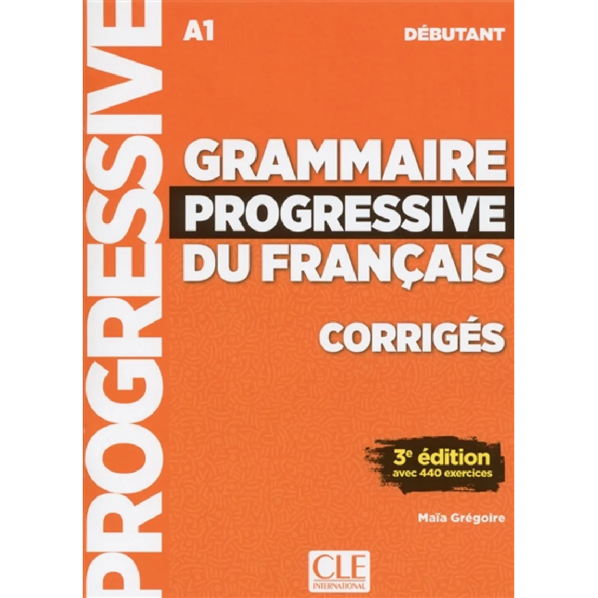 Grammaire progressive du français, corrigés : A1 débutant : avec 440 exercices