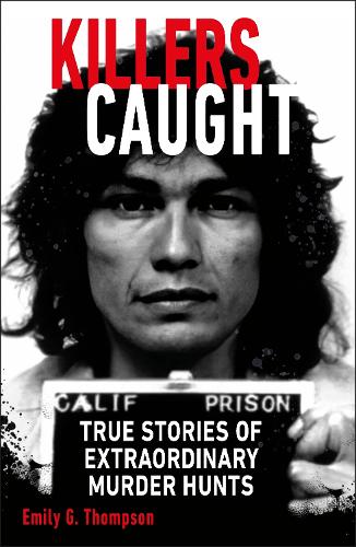 Killers Caught: True Stories of Extraordinary Murder Hunts (Paperback)