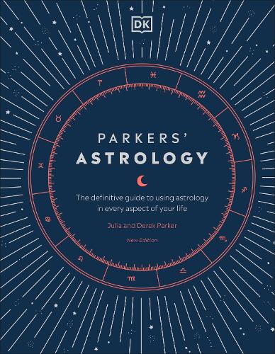 Parkers' Astrology: The Definitive Guide to Using Astrology in Every Aspect of Your Life (Hardback)