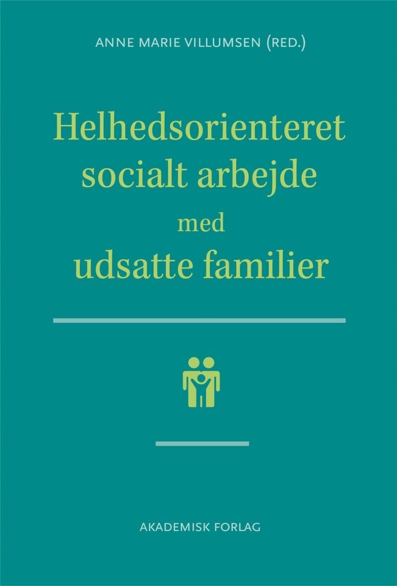 Helhedsorienteret Socialt Arbejde Med Udsatte Familier - Anne Marie Villumsen - Bog