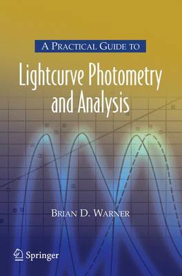 A Practical Guide to Lightcurve Photometry and Analysis - The Patrick Moore Practical Astronomy Series (Paperback)