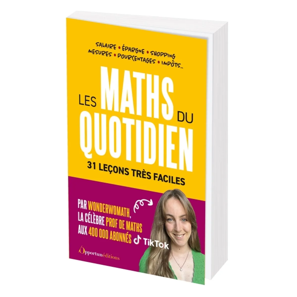 Les maths du quotidien : 31 leçons très faciles : salaire, épargne, shopping, mesures, pourcentages, impôts...