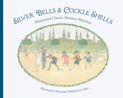 Silver Bells and Cockle Shells: Illustrated Classic Nursery Rhymes (Hardback)