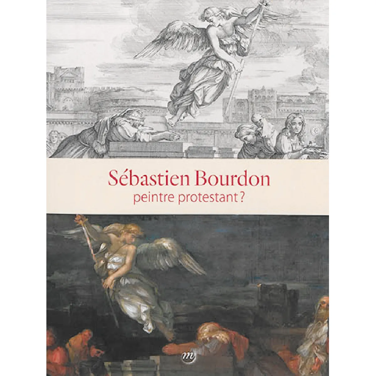 Sébastien Bourdon : peintre protestant ? : Musée de Port-Royal-des-Champs, Magny-les-Hameaux, 20 septembre-16 décembre 2018 · Occasion