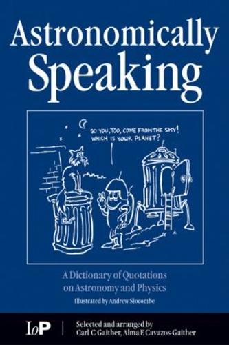 Astronomically Speaking: A Dictionary of Quotations on Astronomy and Physics (Paperback)