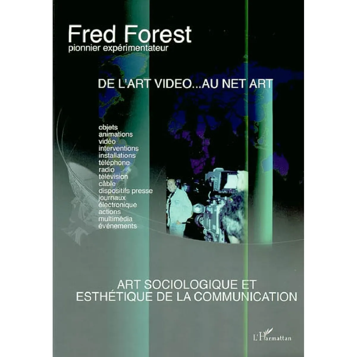 Fred Forest, pionnier expérimentateur : de l'art vidéo... au Net art : art sociologique et esthétique de la communication · Occasion