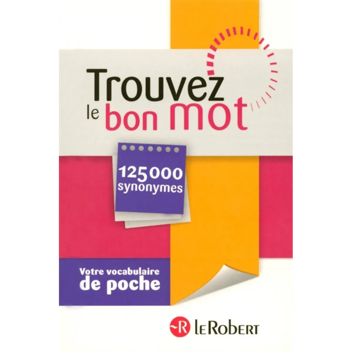 Trouvez le bon mot : votre vocabulaire de poche : 125.000 synonymes · Occasion