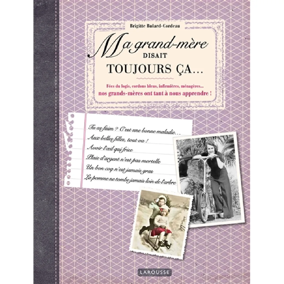 Ma grand-mère disait toujours ça... : fées du logis, cordons bleus, infirmières, ménagères... nos grands-mères ont tant à nous apprendre ! · Occasion