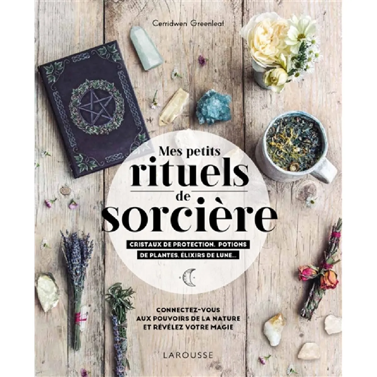 Mes petits rituels de sorcière : cristaux de protection, potions de plantes, élixirs de Lune... : connectez-vous aux pouvoirs de la nature et révélez votre magie · Occasion