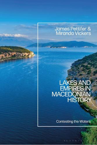 Lakes and Empires in Macedonian History: Contesting the Waters (Paperback)