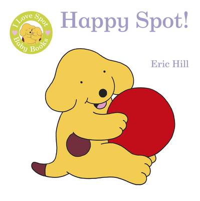 I Love Spot Baby Books: Happy Spot (Rag book)