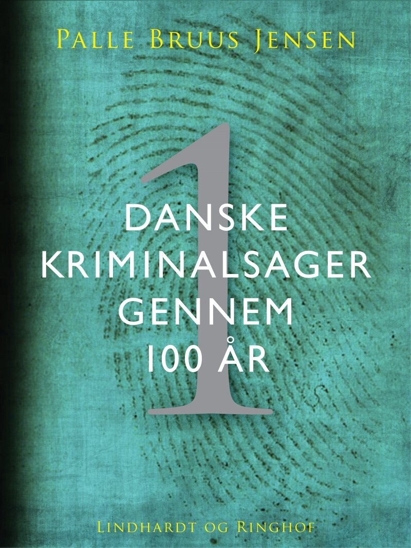 Danske Kriminalsager Gennem 100 År - Del 1 - Palle Bruus Jensen - Bog