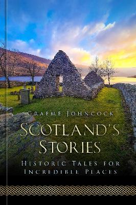 Scotland's Stories: Historic Tales for Incredible Places (Hardback)