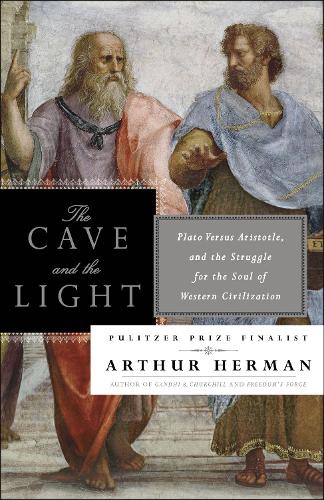 The Cave and the Light: Plato Versus Aristotle, and the Struggle for the Soul of Western Civilization (Paperback)