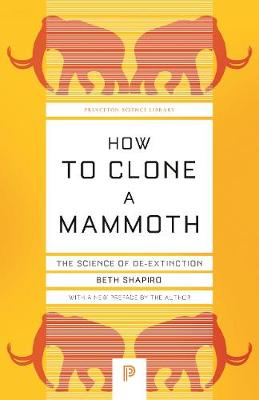 How to Clone a Mammoth: The Science of De-Extinction - Princeton Science Library (Paperback)