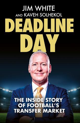 Deadline Day: The Inside Story of Football's Transfer Market (Hardback)