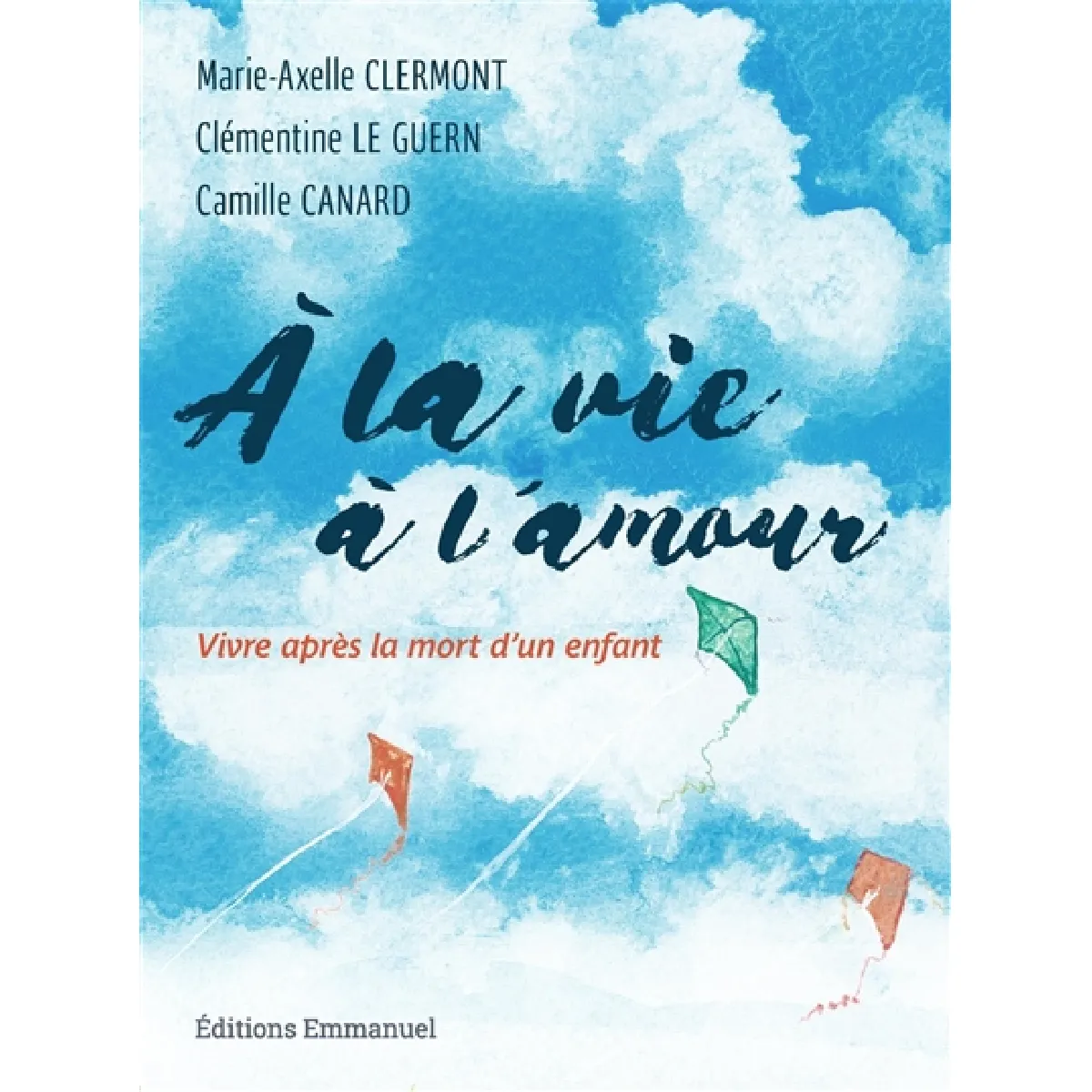 A la vie, à l'amour : vivre après la mort d'un enfant · Occasion