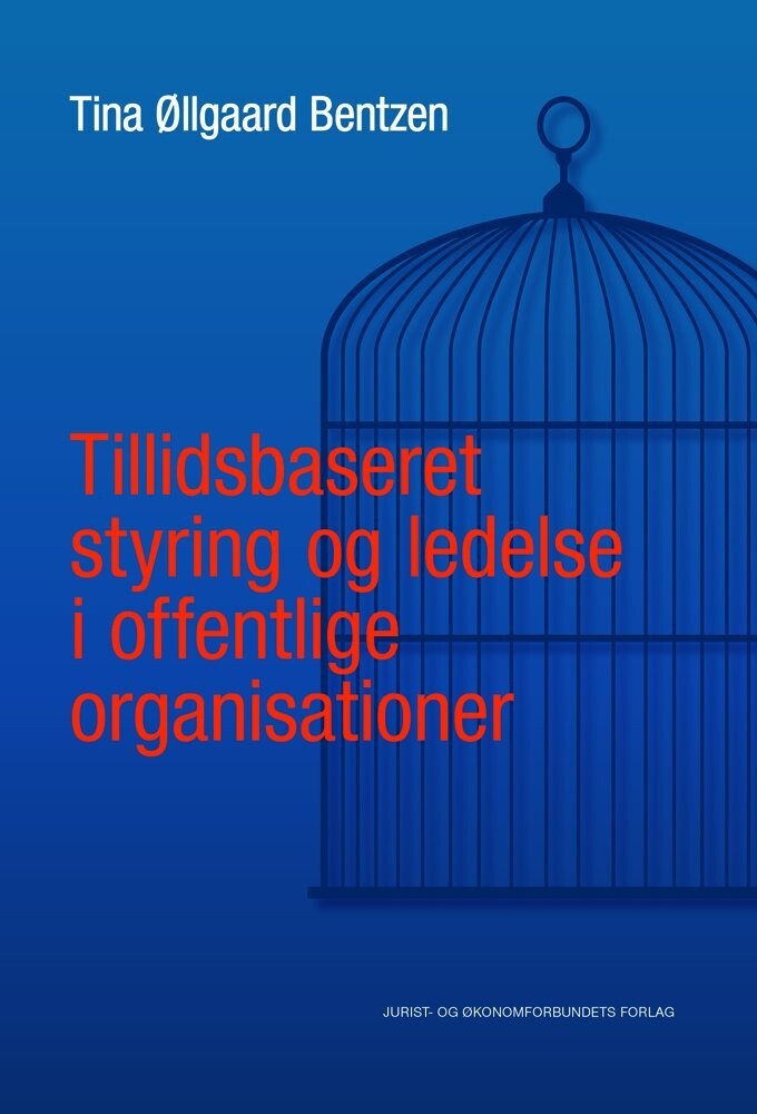 Tillidsbaseret Styring Og Ledelse I Offentlige Organisationer - Tina Øllgaard Bentzen - Bog