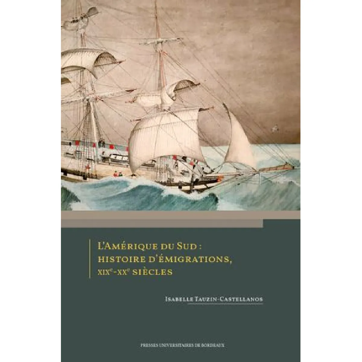 L'Amérique du Sud : histoire d'émigrations, XIXe-XXe siècles