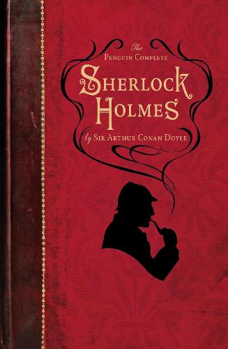 The Penguin Complete Sherlock Holmes: Including A Study in Scarlet, The Sign of the Four, The Hound of the Baskervilles, The Valley of Fear and fifty-six short stories (Paperback)