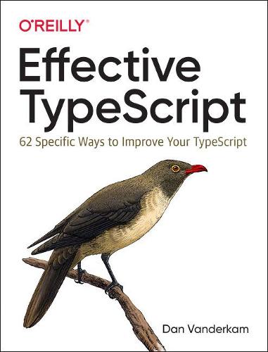 Effective TypeScript: 62 Specific Ways to Improve Your TypeScript (Paperback)