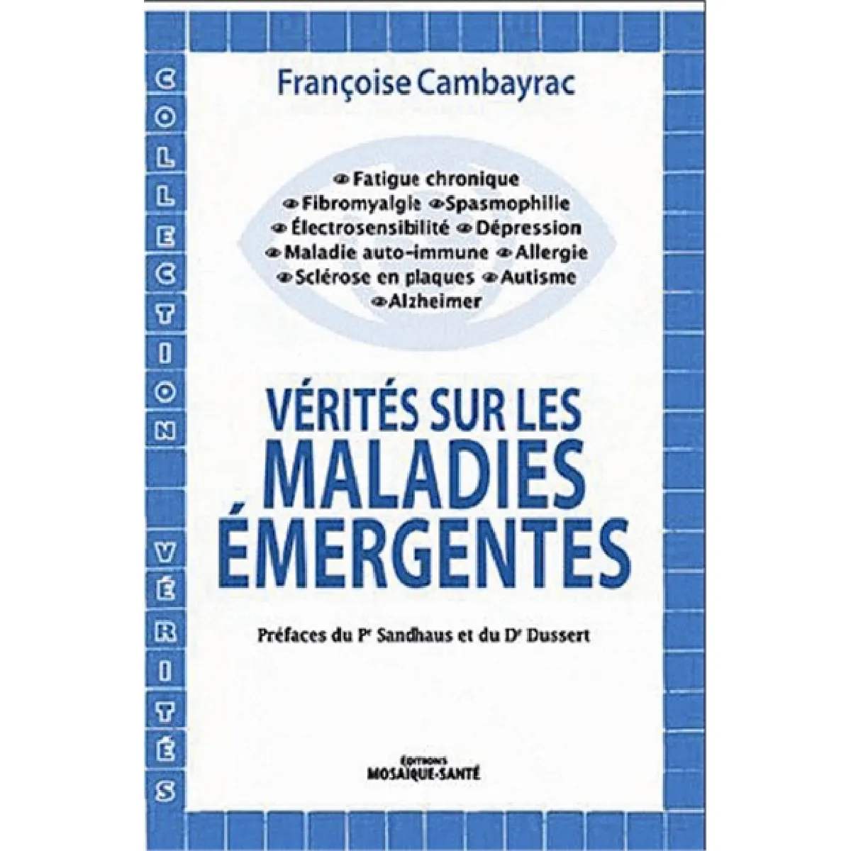 Vérités sur les maladies émergentes : fatigue chronique, fibromyalgie, spasmophilie, électrosensibilté, dépression, maladies auto-immunes, allergies, sclérose en plaques, autisme, Alzheimer · Occasion