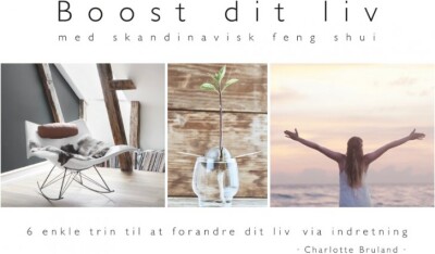 Boost Dit Liv - Med Skandinavisk Feng Shui - Charlotte Bruland - Bog