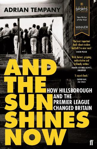 And the Sun Shines Now: How Hillsborough and the Premier League Changed Britain (Paperback)