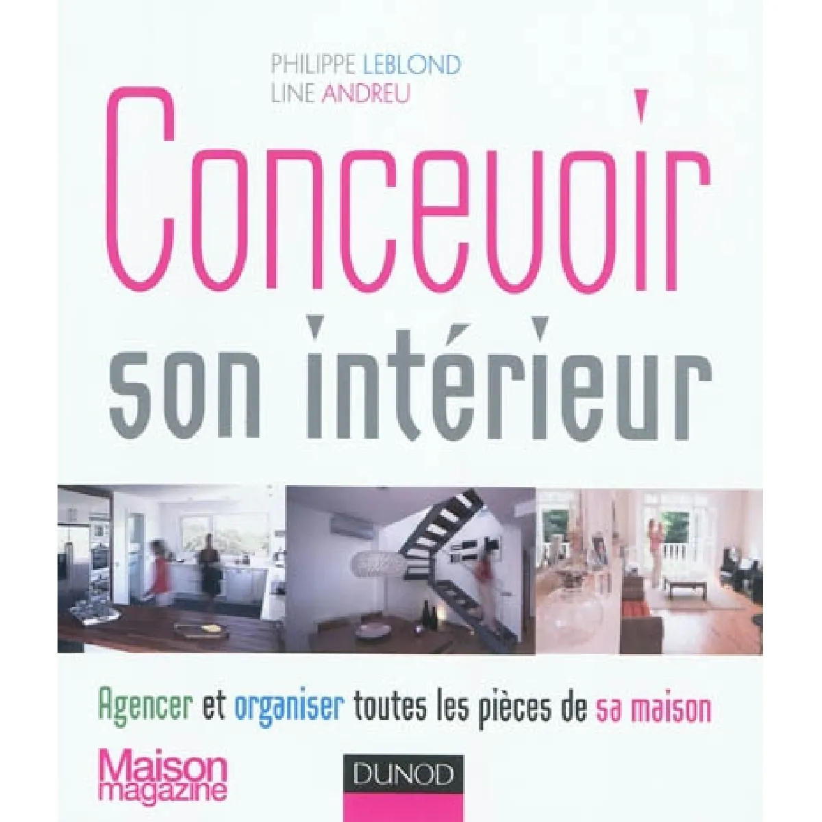 Concevoir son intérieur : agencer et organiser toutes les pièces de sa maison · Occasion