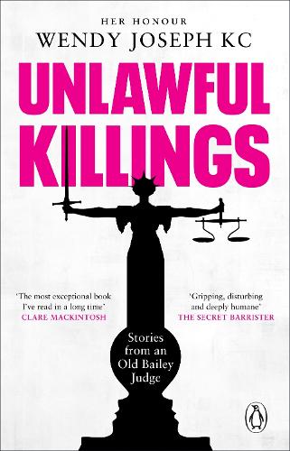 Unlawful Killings: Life, Love and Murder: Trials at the Old Bailey (Paperback)