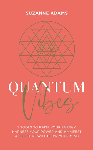 Quantum Vibes: 7 Tools to Raise Your Energy, Harness Your Power and Manifest a Life that Will Blow Your Mind (Paperback)