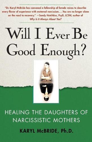 Will I Ever Be Good Enough: Healing the Daughters of Narcissistic Mothers (Paperback)