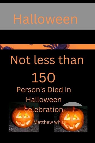 Halloween: Not less than 150 person's died from Halloween celebration (Paperback)