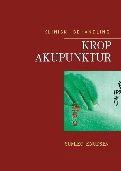 Krop Akupunktur Klinisk Behandling - Sumiko Knudsen - Bog