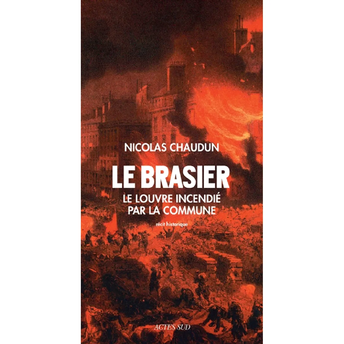 Le brasier : le Louvre incendié par la Commune : récit historique · Occasion