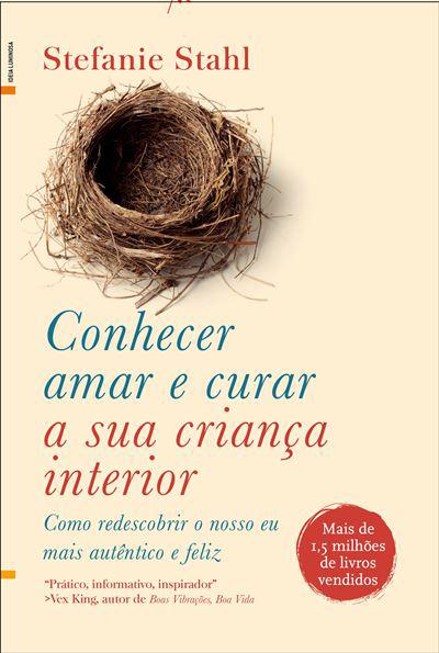 Conhecer, Amar e Curar a sua Criança Interiorde Stefanie Stahl Como Redescobrir o Nosso Eu Mais Autêntico e Feliz