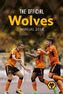 The Official Wolverhampton Wanderers Annual 2018 (Hardback)