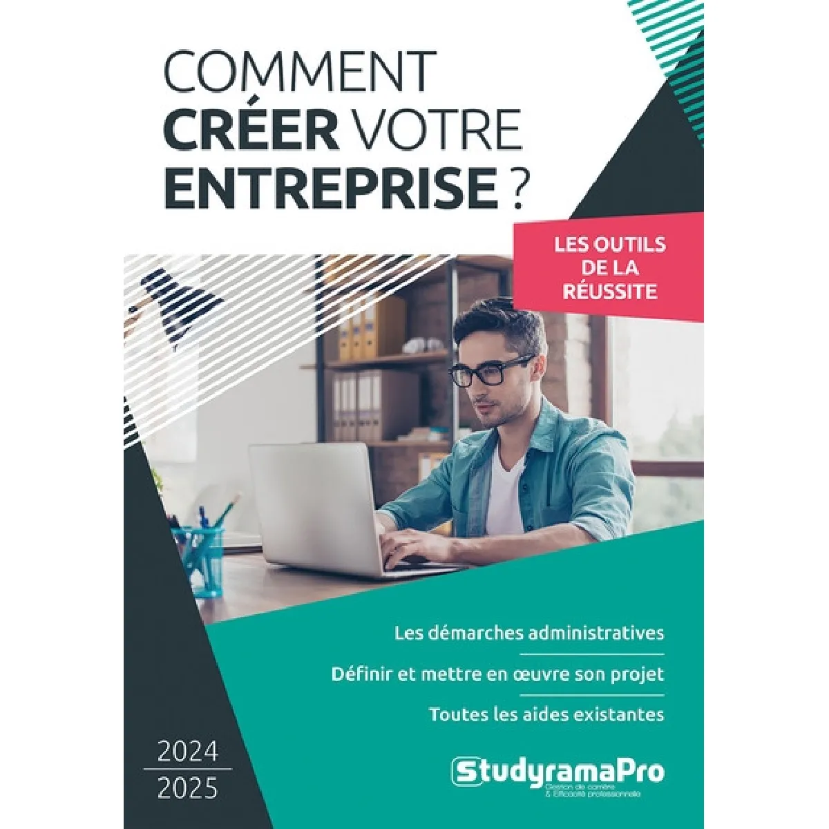 Comment créer votre entreprise ? : les outils de la réussite : 2024-2025