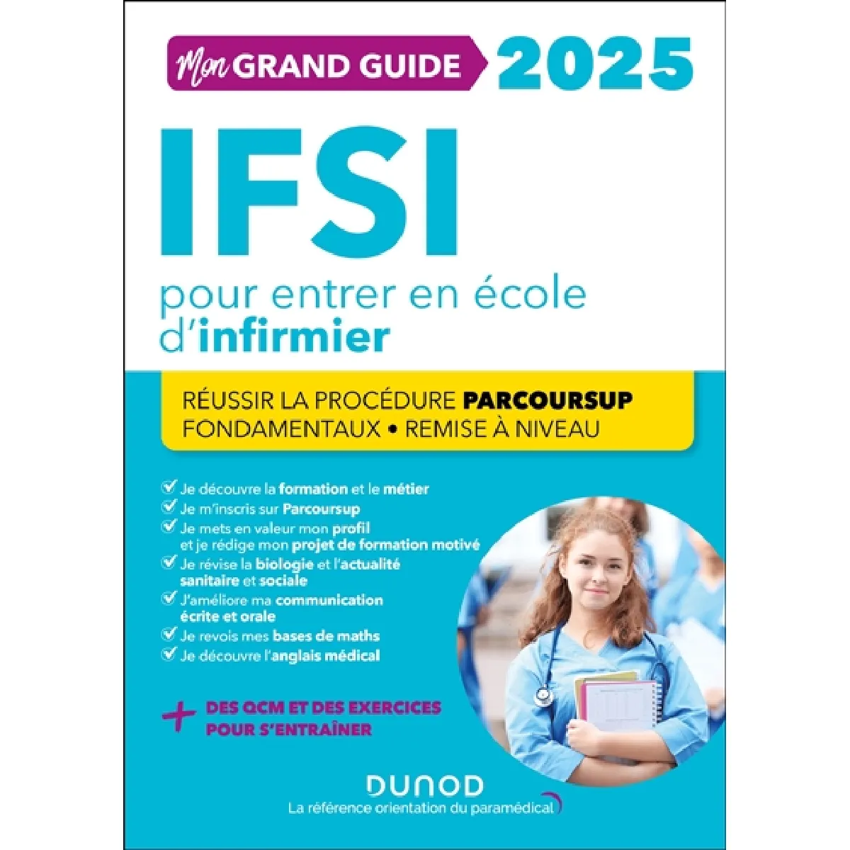 Mon grand guide IFSI 2025 pour entrer en école d'infirmier : réussir la procédure Parcoursup, fondamentaux, remise à niveau
