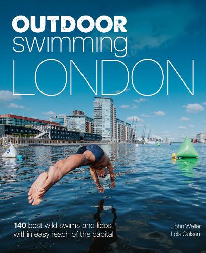 Outdoor Swimming London: 140 best wild swims and lidos within easy reach of the Capital - Wild Swimming (Paperback)